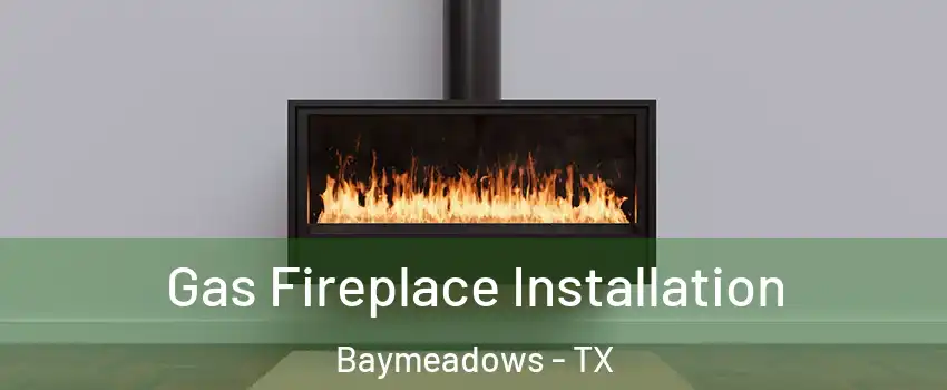 Gas Fireplace Installation Baymeadows - TX