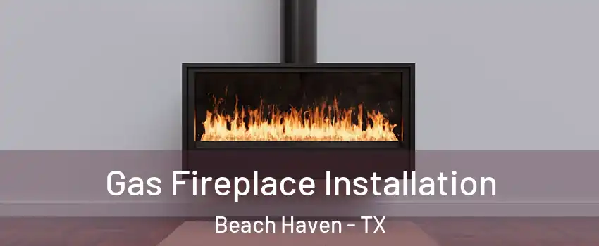 Gas Fireplace Installation Beach Haven - TX
