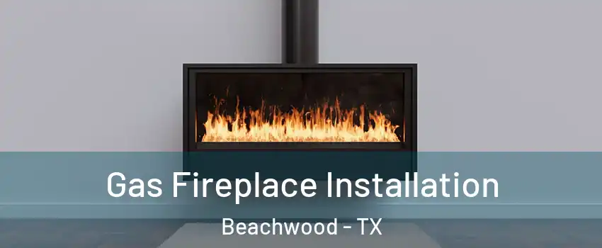 Gas Fireplace Installation Beachwood - TX