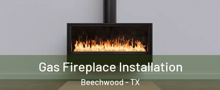 Gas Fireplace Installation Beechwood - TX