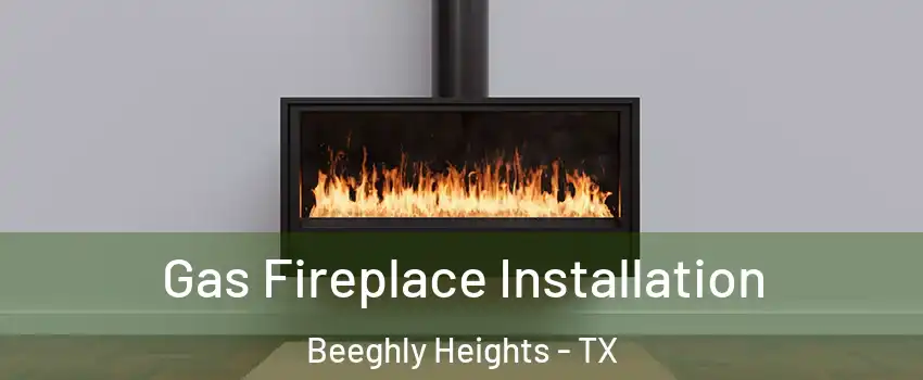 Gas Fireplace Installation Beeghly Heights - TX