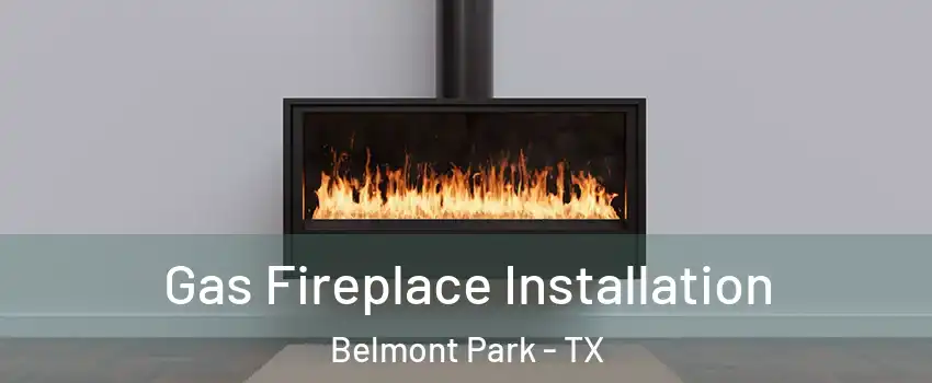 Gas Fireplace Installation Belmont Park - TX