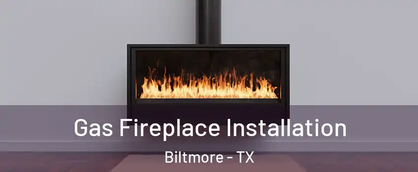 Gas Fireplace Installation Biltmore - TX