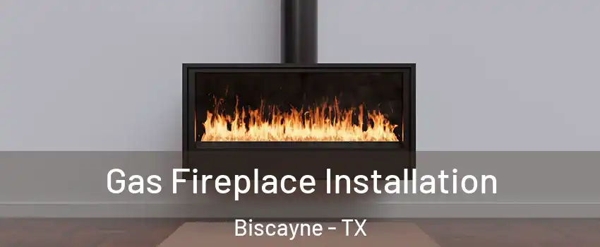 Gas Fireplace Installation Biscayne - TX