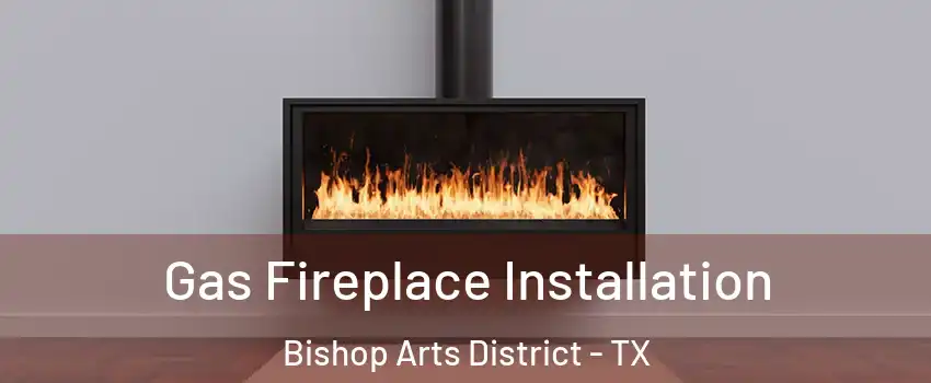 Gas Fireplace Installation Bishop Arts District - TX