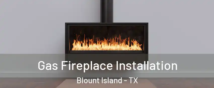 Gas Fireplace Installation Blount Island - TX