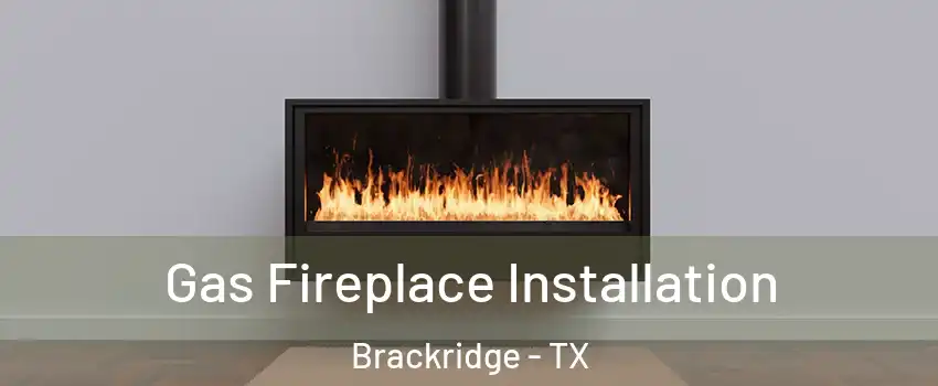 Gas Fireplace Installation Brackridge - TX