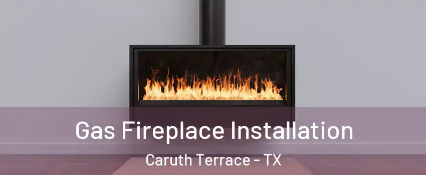 Gas Fireplace Installation Caruth Terrace - TX