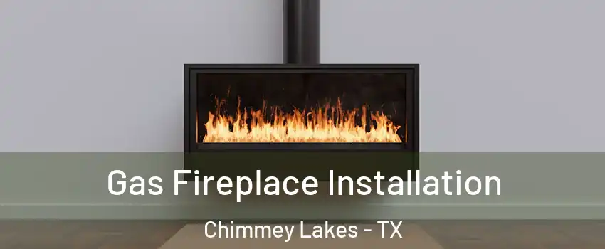 Gas Fireplace Installation Chimmey Lakes - TX
