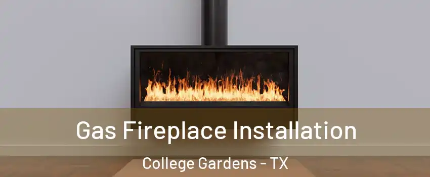Gas Fireplace Installation College Gardens - TX