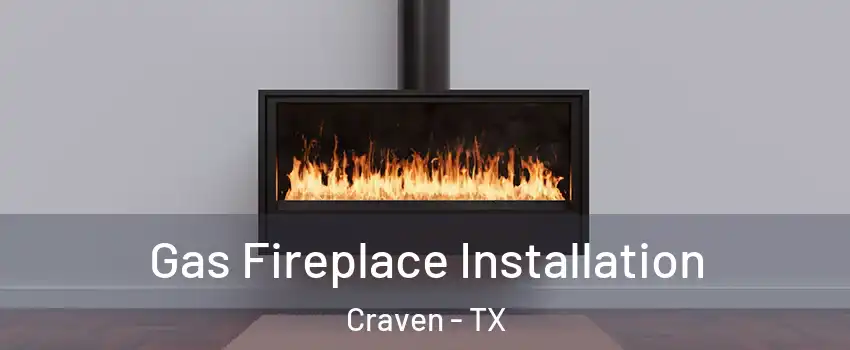 Gas Fireplace Installation Craven - TX
