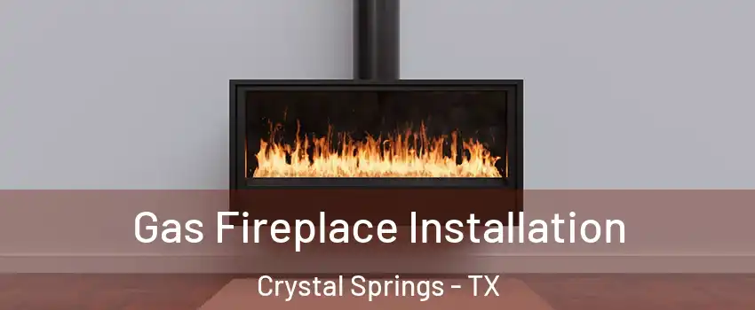 Gas Fireplace Installation Crystal Springs - TX