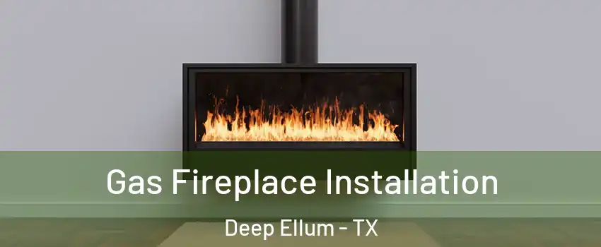 Gas Fireplace Installation Deep Ellum - TX