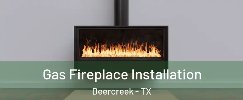 Gas Fireplace Installation Deercreek - TX