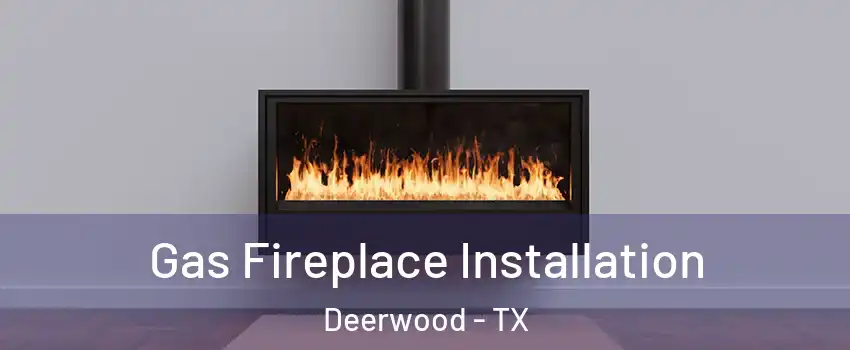 Gas Fireplace Installation Deerwood - TX