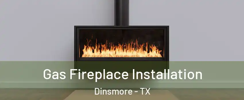Gas Fireplace Installation Dinsmore - TX