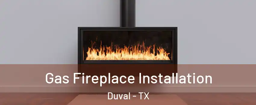 Gas Fireplace Installation Duval - TX