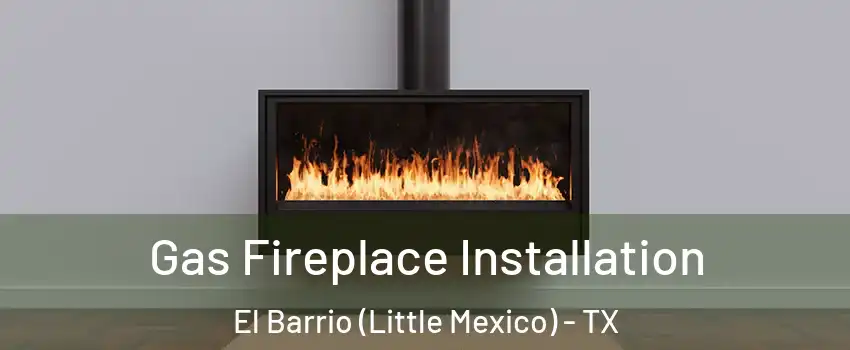 Gas Fireplace Installation El Barrio (Little Mexico) - TX