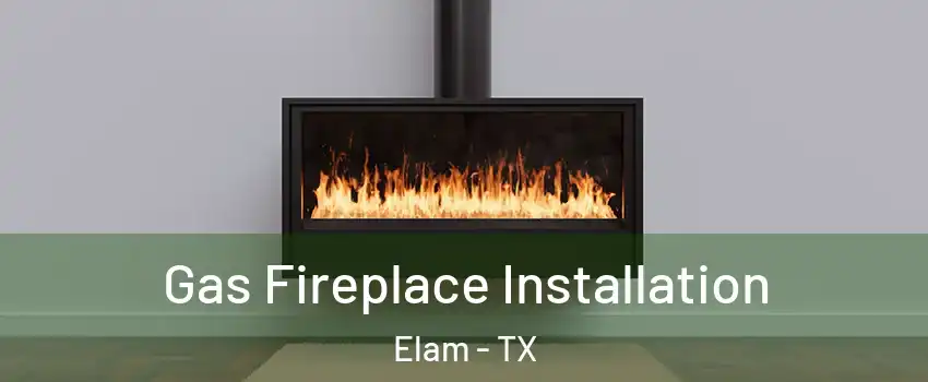 Gas Fireplace Installation Elam - TX