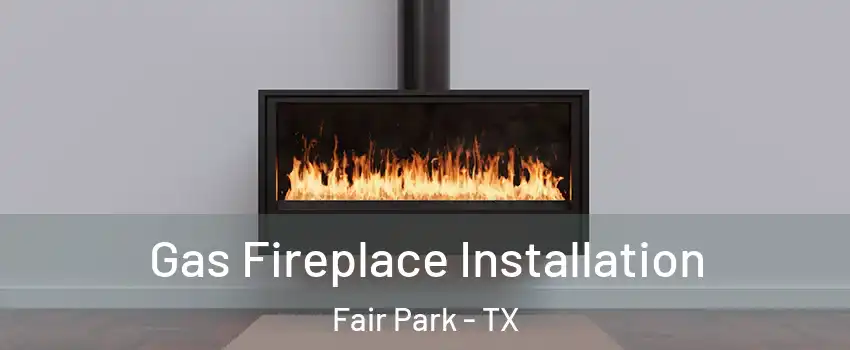 Gas Fireplace Installation Fair Park - TX