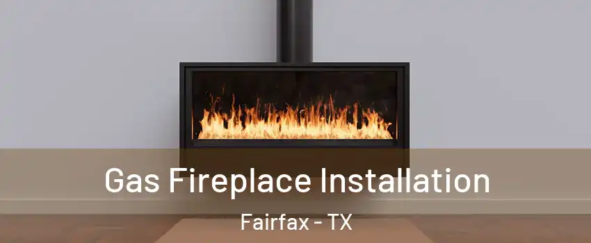 Gas Fireplace Installation Fairfax - TX