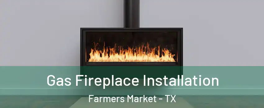 Gas Fireplace Installation Farmers Market - TX