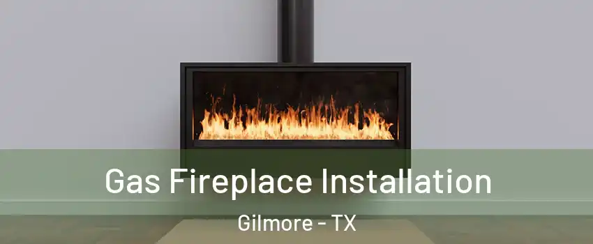 Gas Fireplace Installation Gilmore - TX