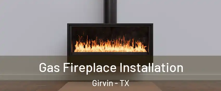 Gas Fireplace Installation Girvin - TX