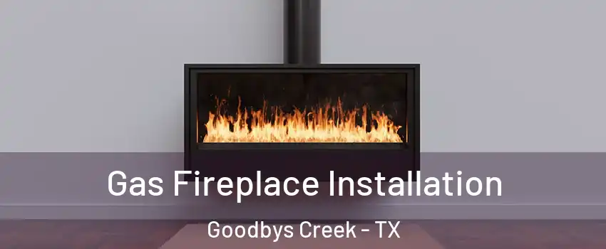 Gas Fireplace Installation Goodbys Creek - TX