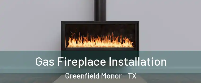 Gas Fireplace Installation Greenfield Monor - TX