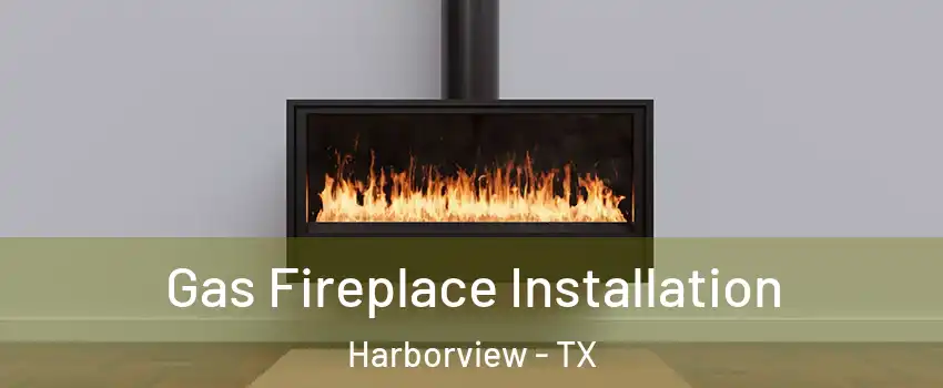 Gas Fireplace Installation Harborview - TX