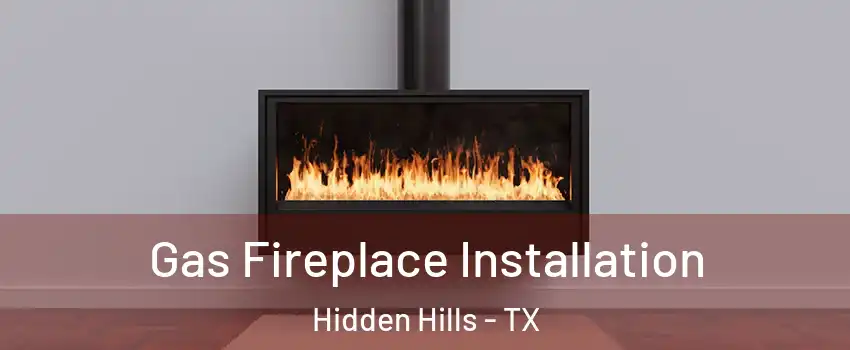 Gas Fireplace Installation Hidden Hills - TX