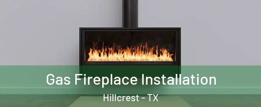 Gas Fireplace Installation Hillcrest - TX
