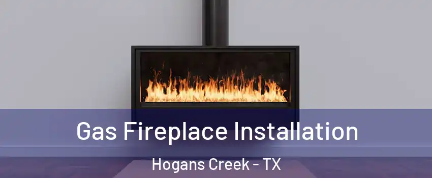 Gas Fireplace Installation Hogans Creek - TX