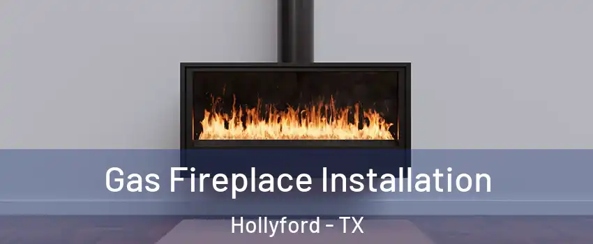 Gas Fireplace Installation Hollyford - TX
