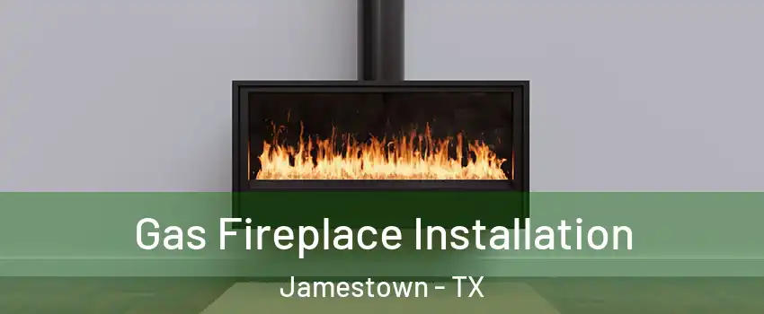 Gas Fireplace Installation Jamestown - TX