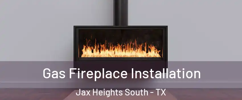 Gas Fireplace Installation Jax Heights South - TX
