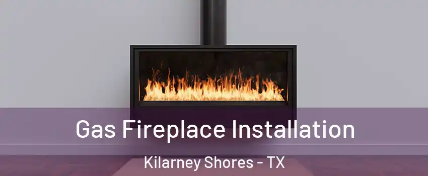 Gas Fireplace Installation Kilarney Shores - TX