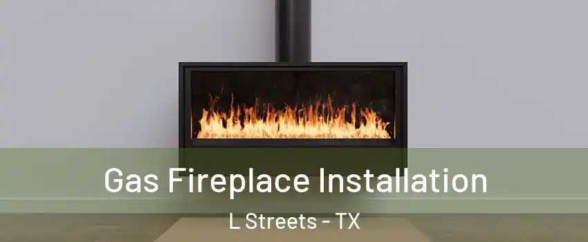 Gas Fireplace Installation L Streets - TX