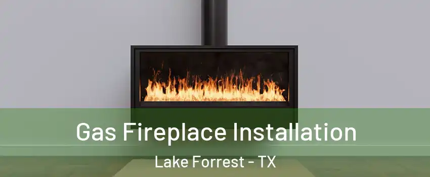 Gas Fireplace Installation Lake Forrest - TX