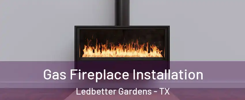 Gas Fireplace Installation Ledbetter Gardens - TX