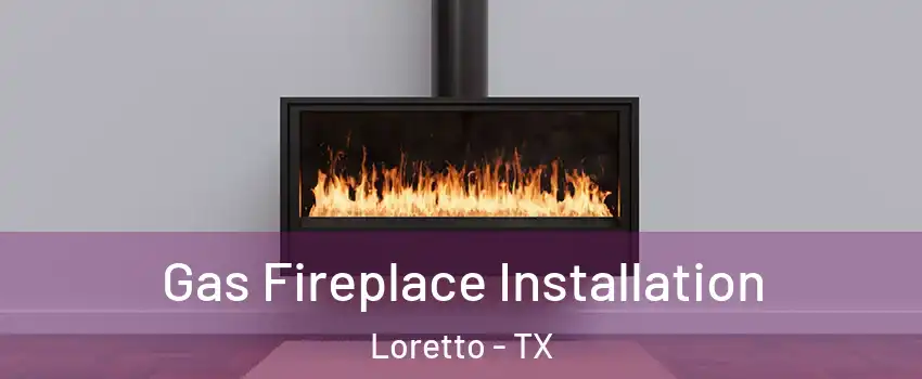 Gas Fireplace Installation Loretto - TX