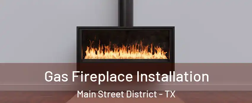 Gas Fireplace Installation Main Street District - TX