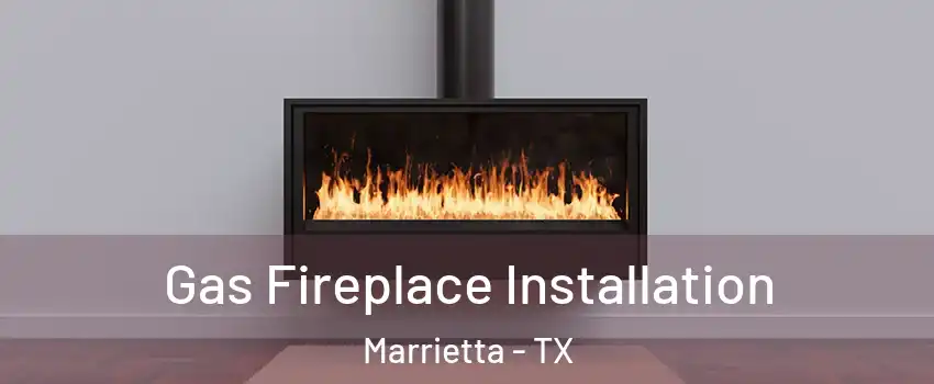 Gas Fireplace Installation Marrietta - TX