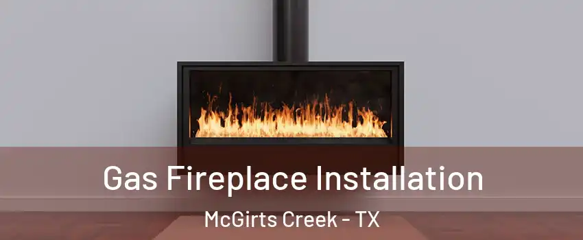 Gas Fireplace Installation McGirts Creek - TX