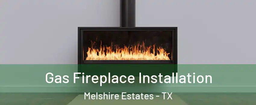 Gas Fireplace Installation Melshire Estates - TX