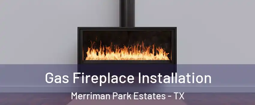 Gas Fireplace Installation Merriman Park Estates - TX