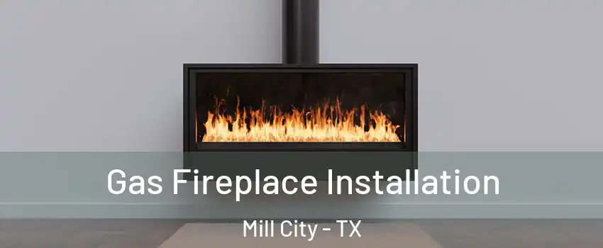 Gas Fireplace Installation Mill City - TX
