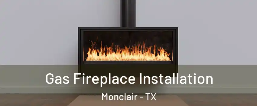 Gas Fireplace Installation Monclair - TX