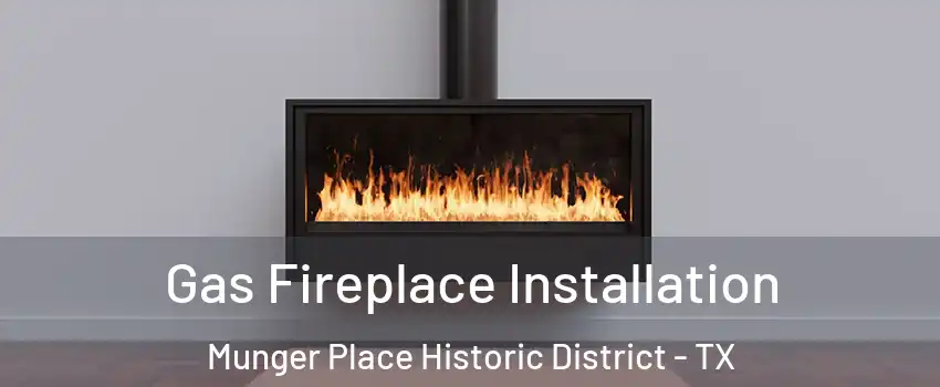 Gas Fireplace Installation Munger Place Historic District - TX